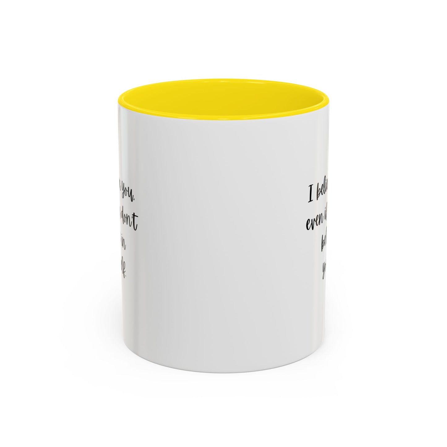 I Believe In You Inspirational Mug | Inspirational Quote Gift | Motivational Quote Gift | Ceramic Mug | 11oz Accent Mug | 15oz Accent Mug