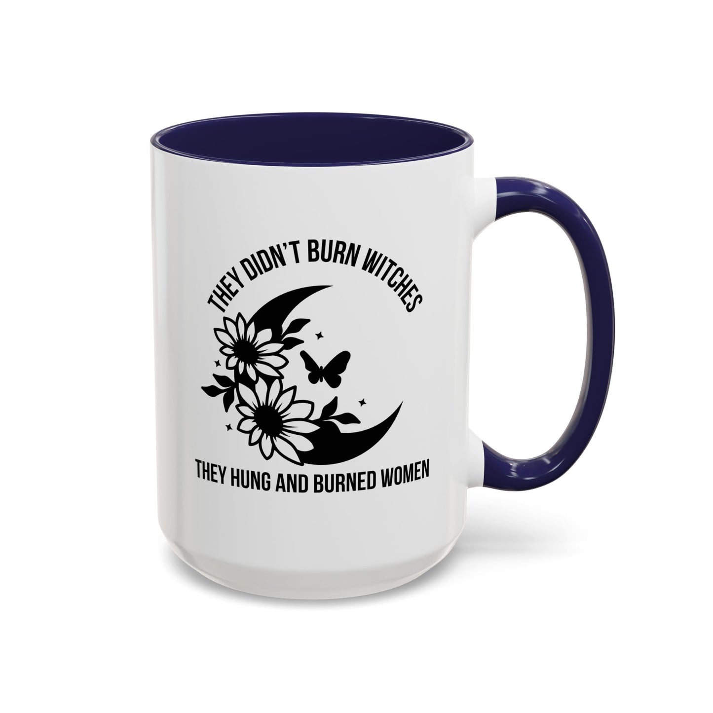 Feminist Mug | Women's Rights Mug | They Didn't Burn Witches | Viral Mug Quote | 11oz Accent Mug | 15oz Accent Mug