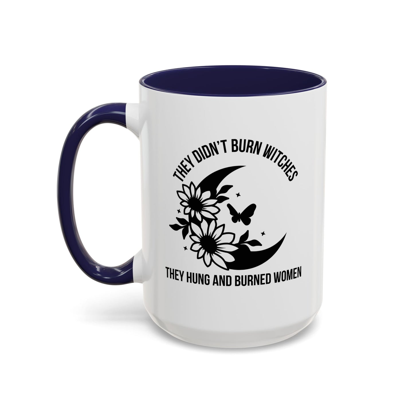 Feminist Mug | Women's Rights Mug | They Didn't Burn Witches | Viral Mug Quote | 11oz Accent Mug | 15oz Accent Mug