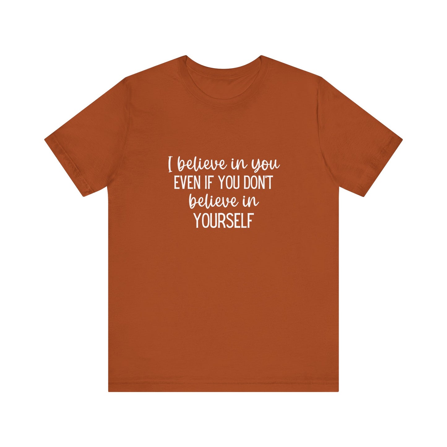 I Believe In You Inspiring Message T-shirt