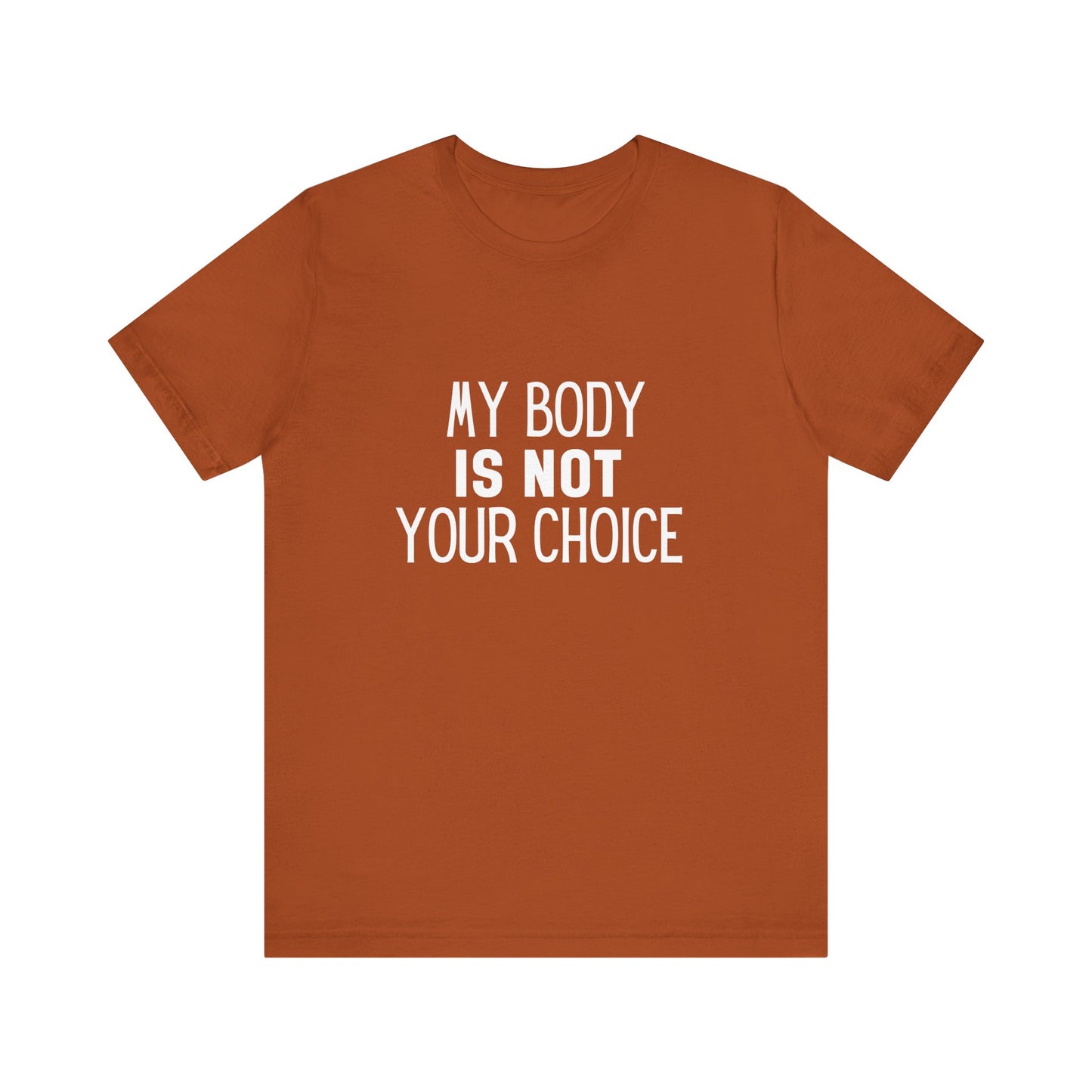 Viral Feminist My Body Is Not Your Choice Quote Unisex Jersey Short Sleeve T-shirt