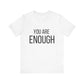 You Are Enough Bold Quote Motivational T-shirt
