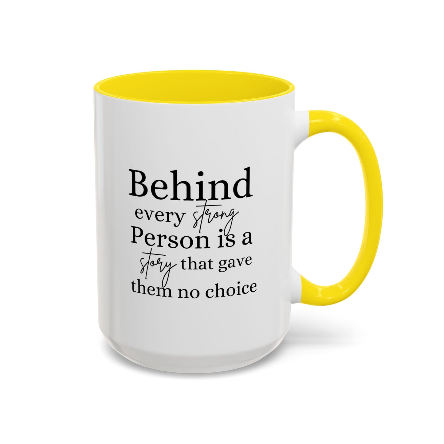 Behind Every Strong Person Inspirational Quote Gift | Motivational Quote Gift | Ceramic Mug | 11oz Accent Mug | 15oz Accent Mug