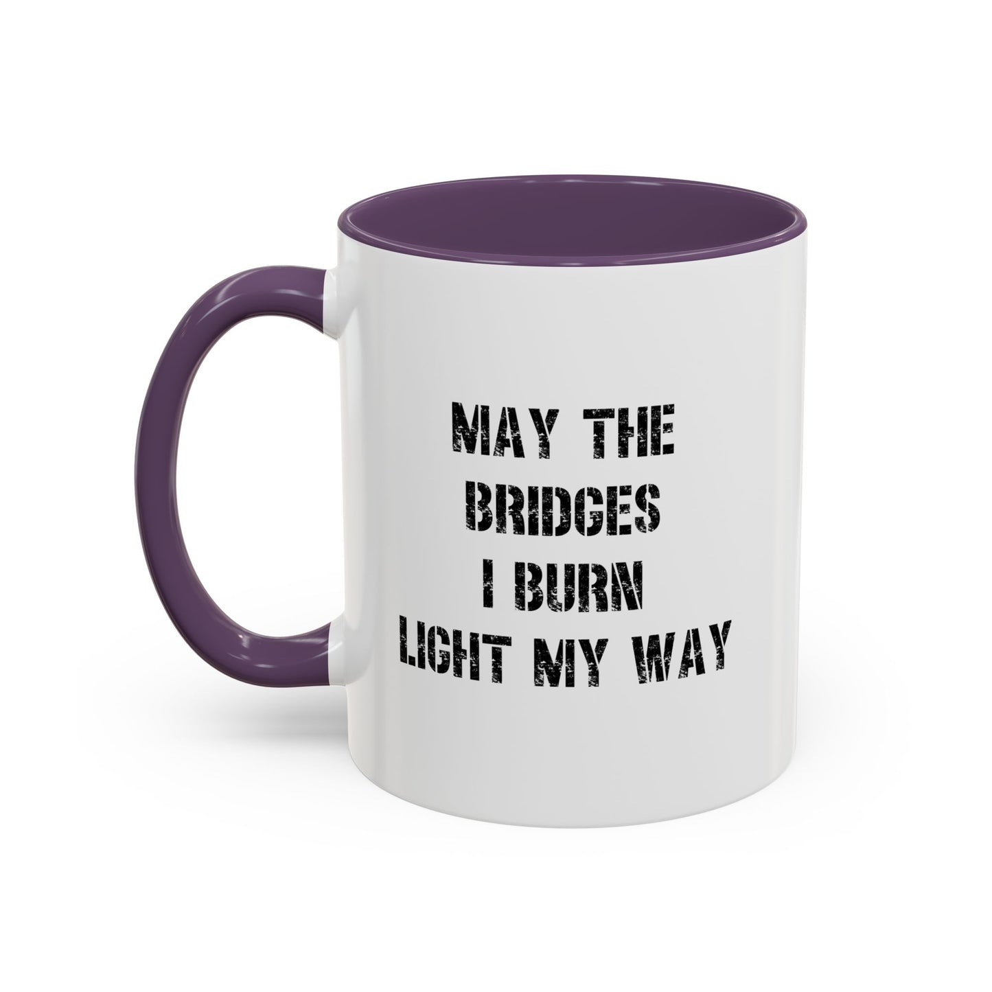 May The Bridges I Burn Motivational Gift |11oz Accent Mug | 15oz Accent Mug | Ceramic | Inspirational Gift