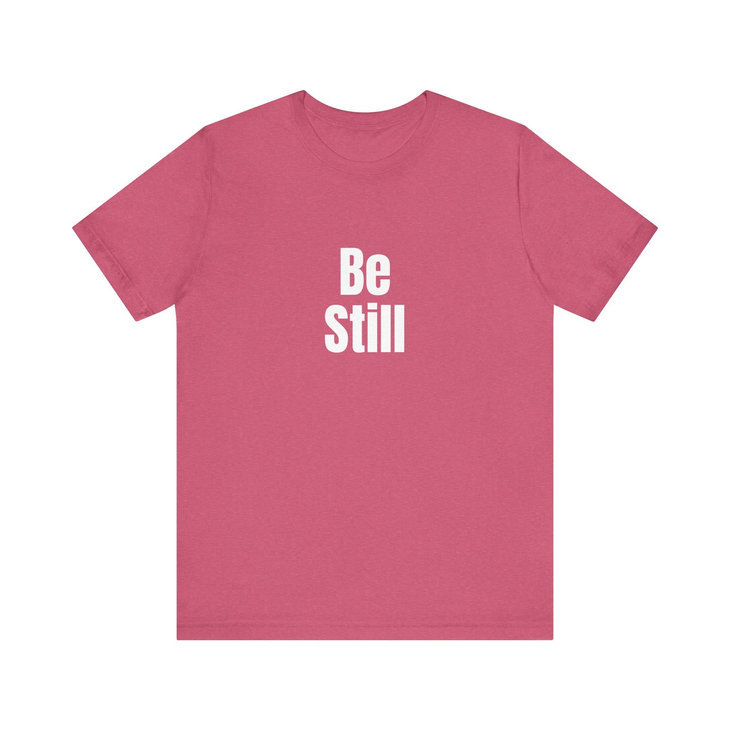 Be Still Quote T-shirt
