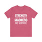Strength Is What We Take From The Madness T-Shirt | Bella Canvas Inspirational Shirt
