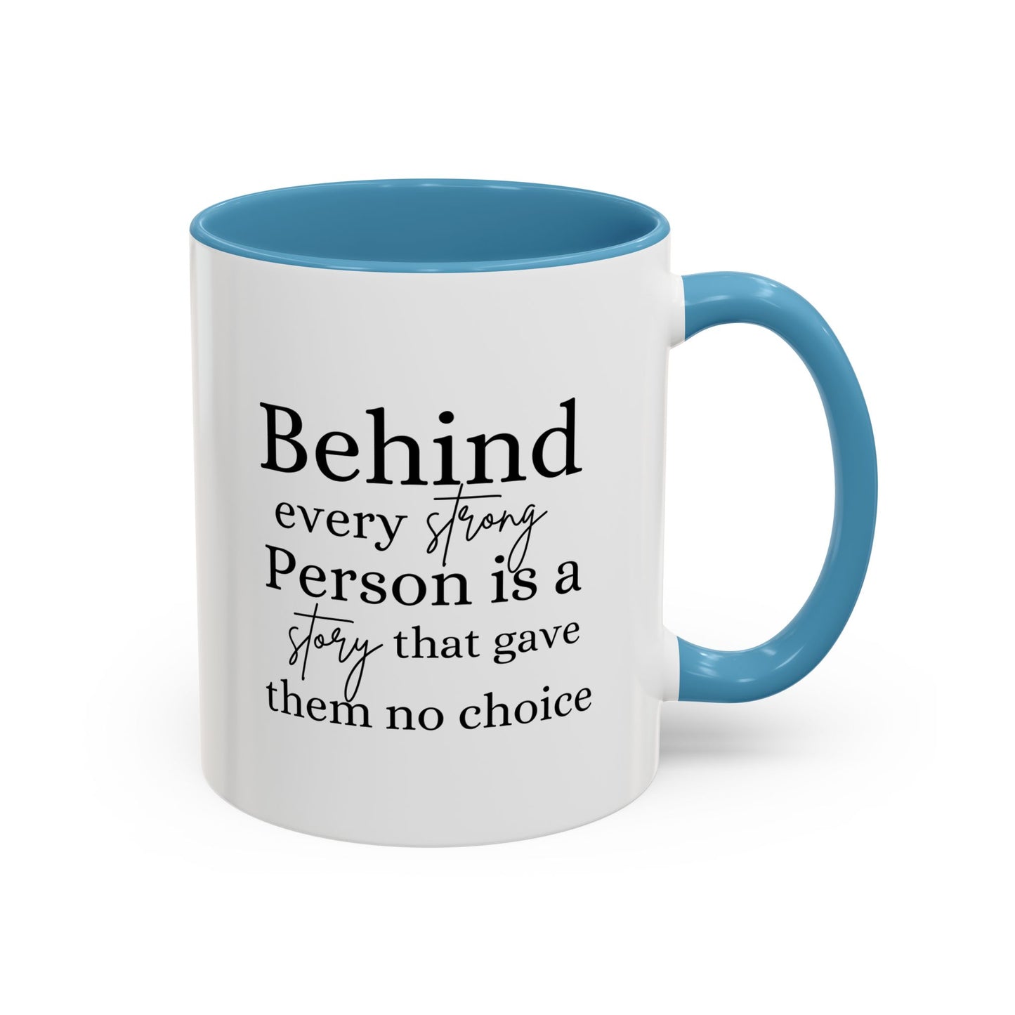 Behind Every Strong Person Inspirational Quote Gift | Motivational Quote Gift | Ceramic Mug | 11oz Accent Mug | 15oz Accent Mug