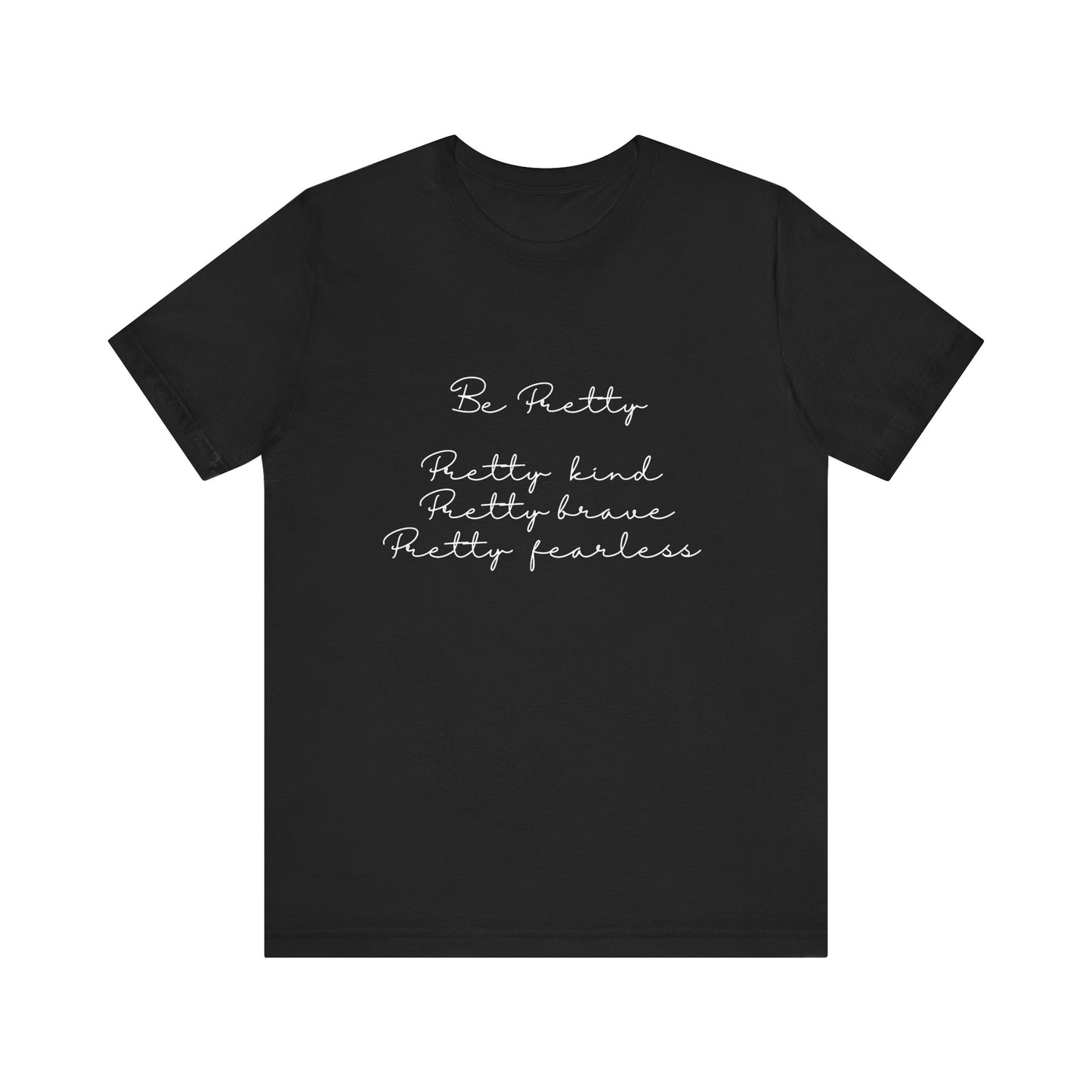 Be Pretty Inspirational Message T-shirt Short Sleeve