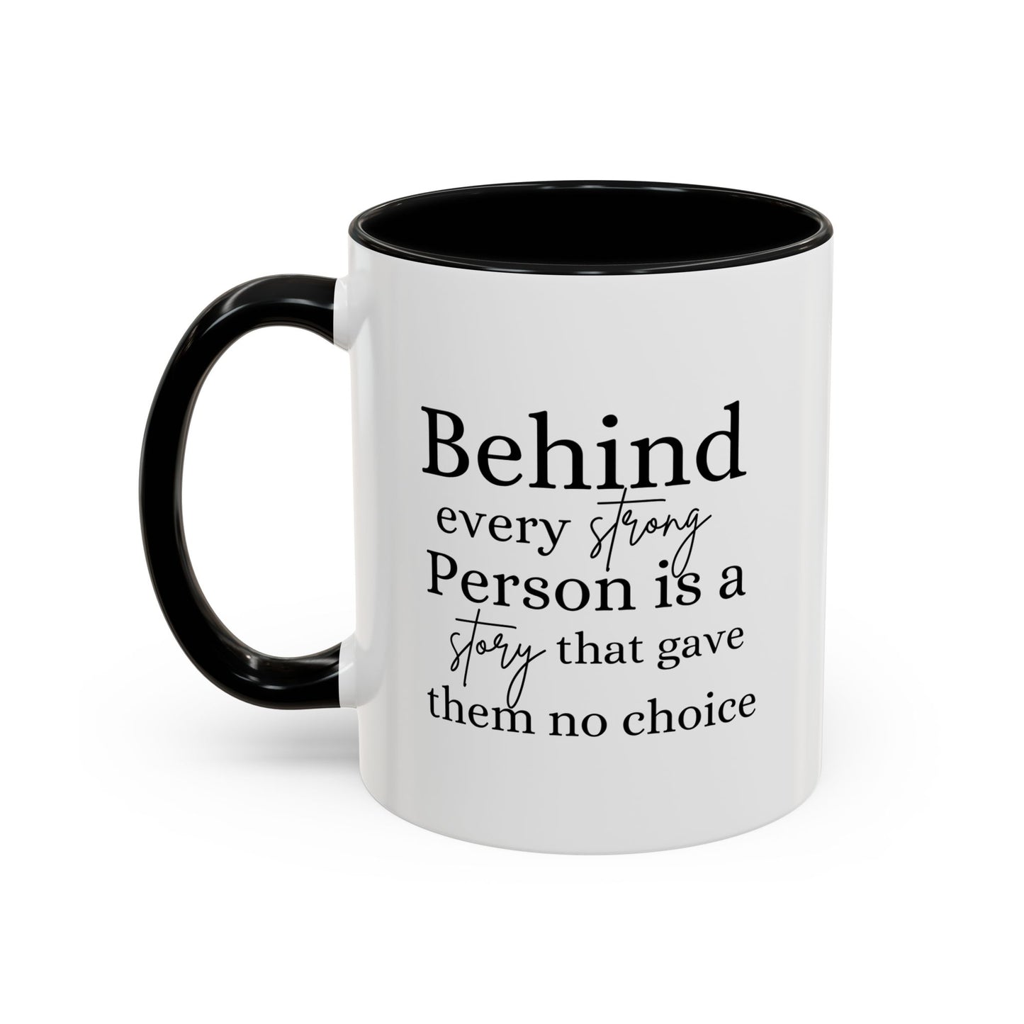 Behind Every Strong Person Inspirational Quote Gift | Motivational Quote Gift | Ceramic Mug | 11oz Accent Mug | 15oz Accent Mug