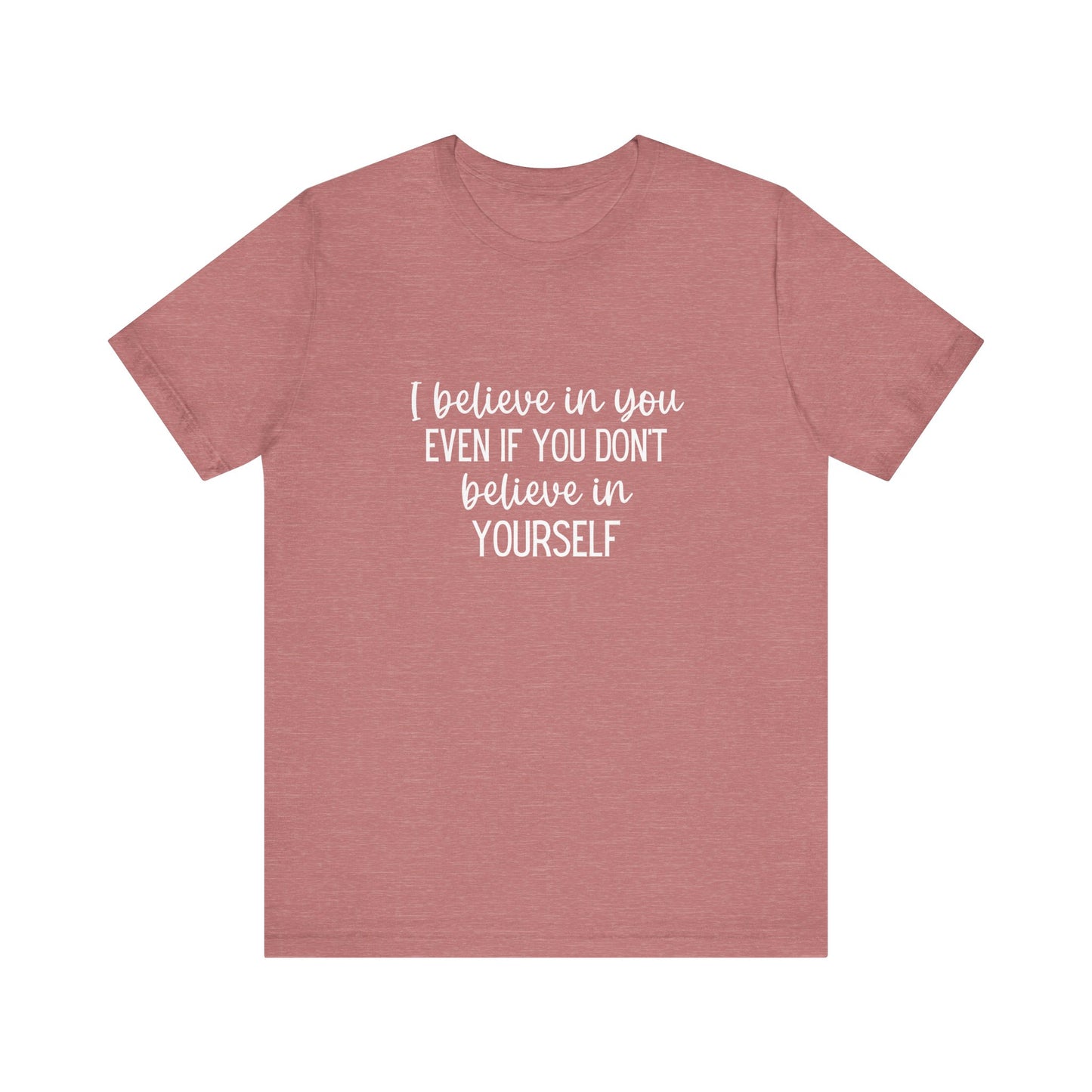I Believe In You Inspiring Message T-shirt
