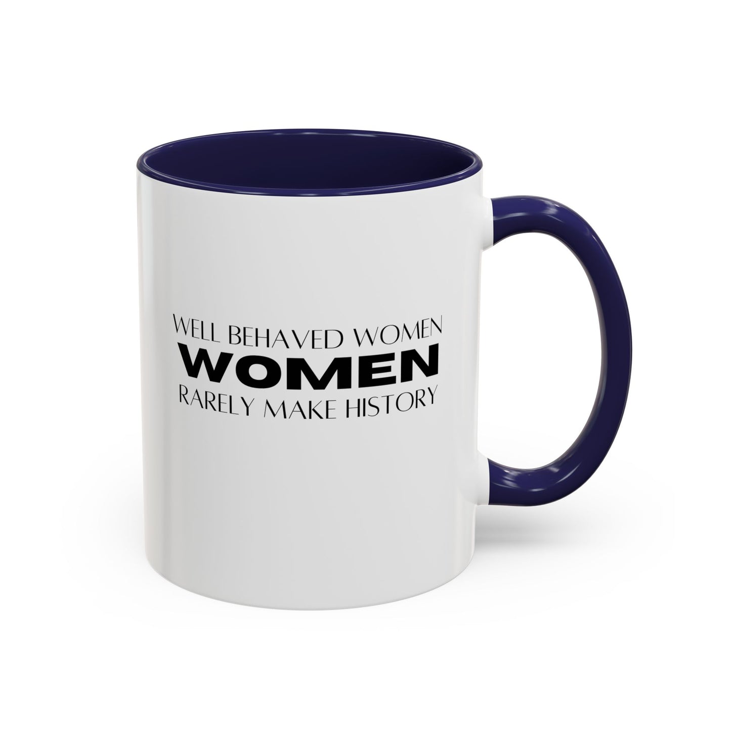Well Behaved Women Quote Mug | Inspirational Quote | Motivational Gift Mug | Ceramic Mug | 11oz Accent Mug | 15oz Accent Mug
