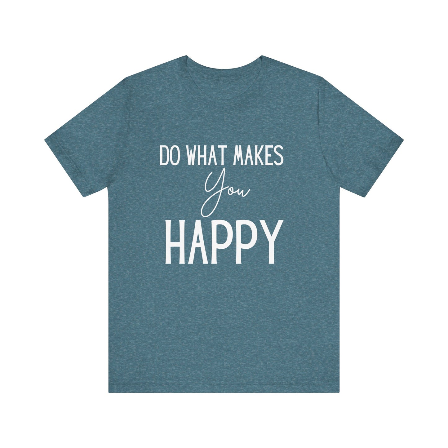 Do What Makes You Happy Short Sleeve Bella Canvas T-shirt