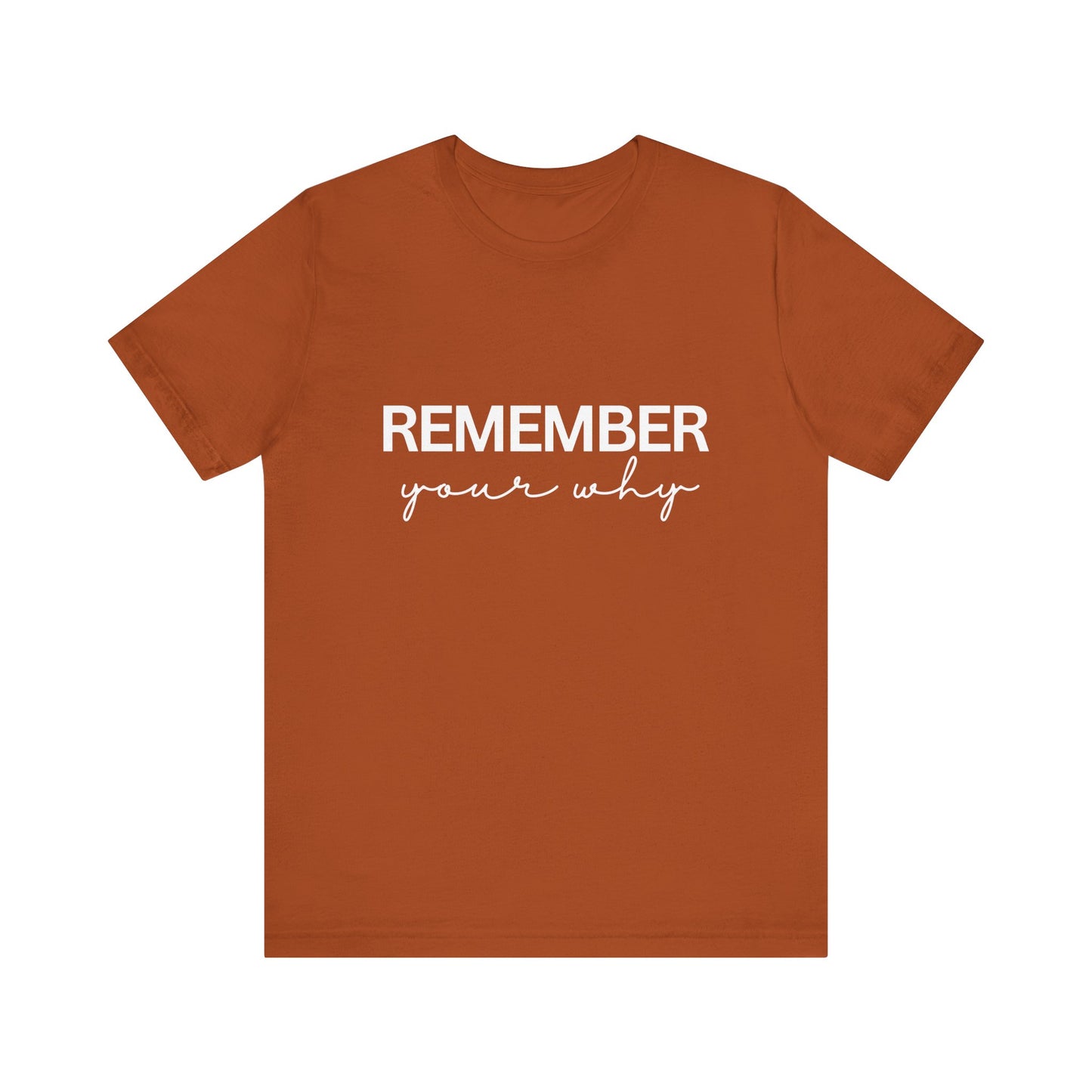 Remember Your Why Inspirational Quote T-Shirt | Bella Canvas