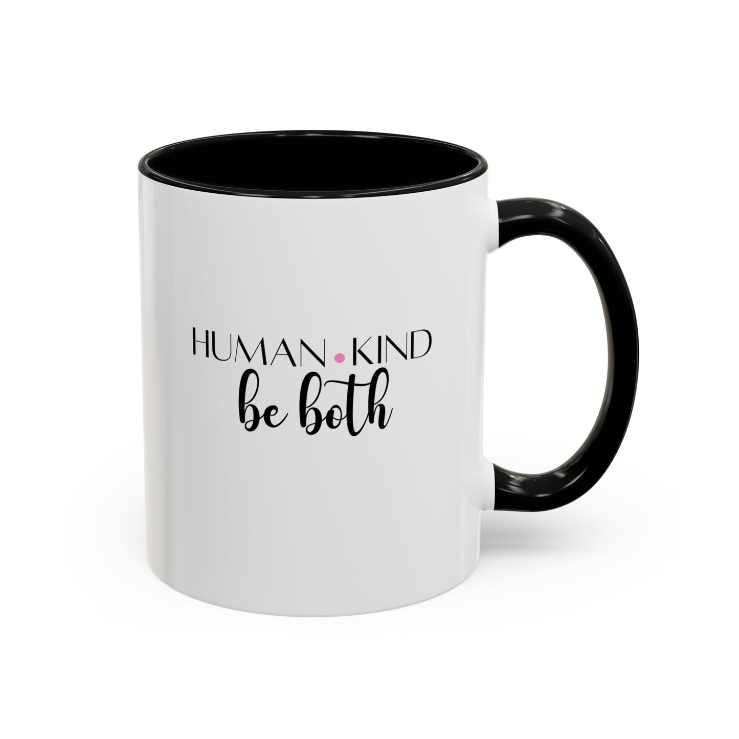 Human Kind Motivational Gift | Inspirational Quote Gift | Motivational Quote Gift | Ceramic Mug | 11oz Accent Mug | 15oz Accent Mug