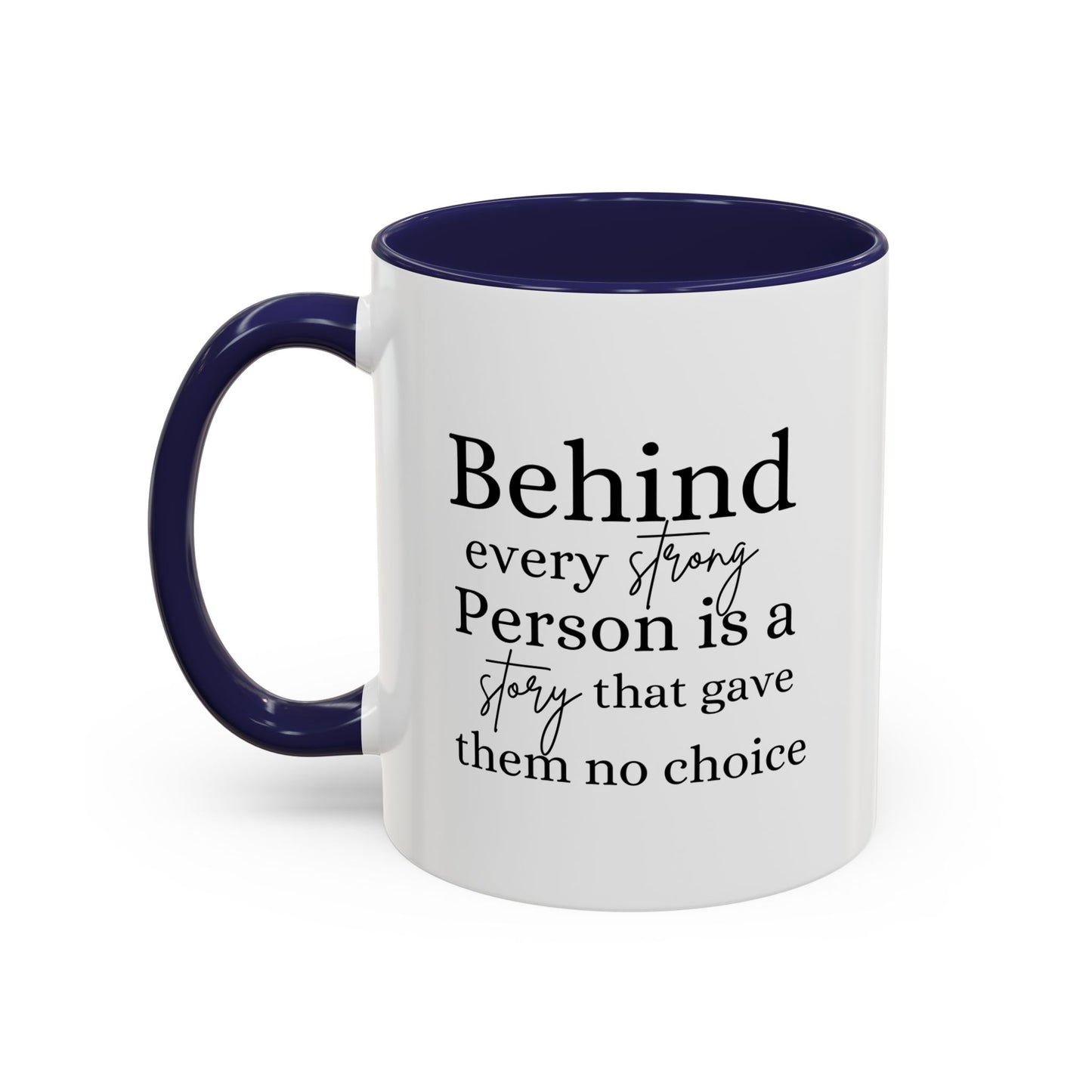 Behind Every Strong Person Inspirational Quote Gift | Motivational Quote Gift | Ceramic Mug | 11oz Accent Mug | 15oz Accent Mug
