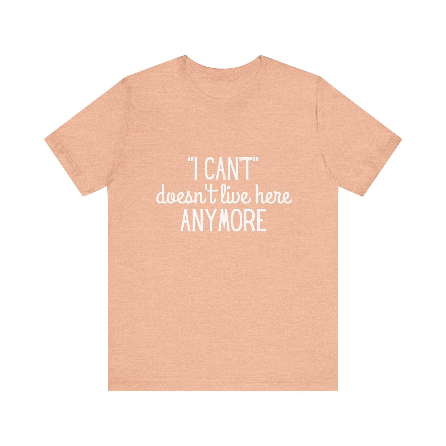 Cute "I Can't" Motivational Quote | Bella Canvas T-shirt
