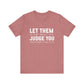 Let Them Judge You Motivational Quote T-Shirt | Bella Canvas Tee | Gift For Her | Next Chapter