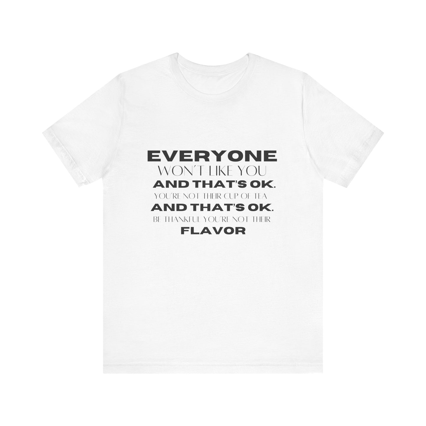 Everyone Won't Like You Inspirational Quote T-shirt