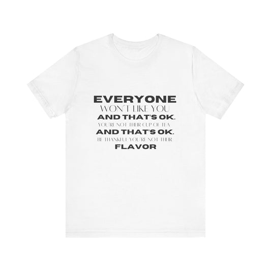 Everyone Won't Like You Inspirational Quote T-shirt