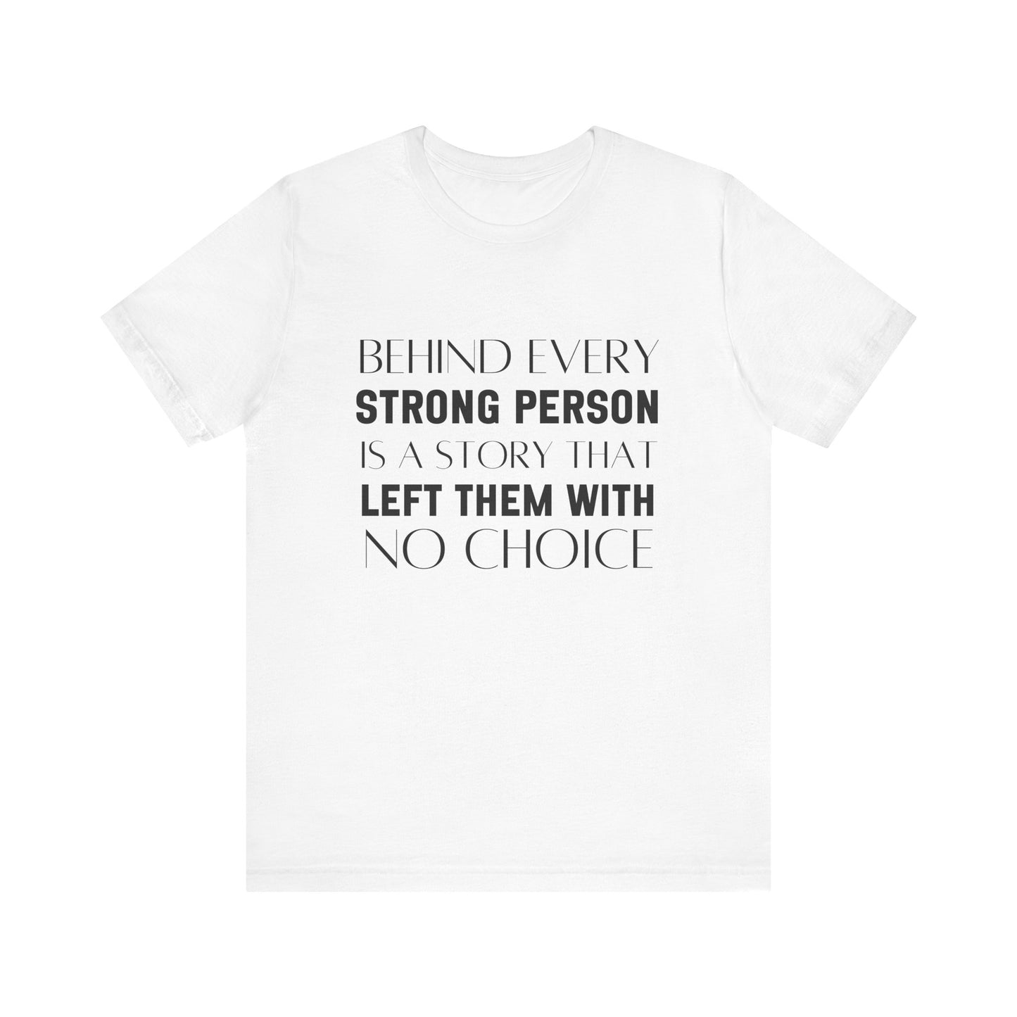 Behind Every Strong Person Bold Quote T-shirt