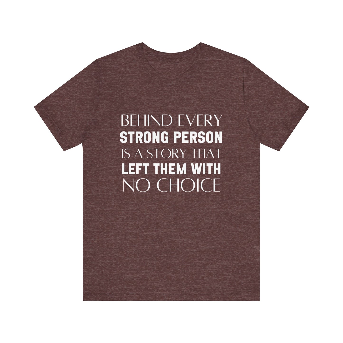 Behind Every Strong Person Bold Quote T-shirt