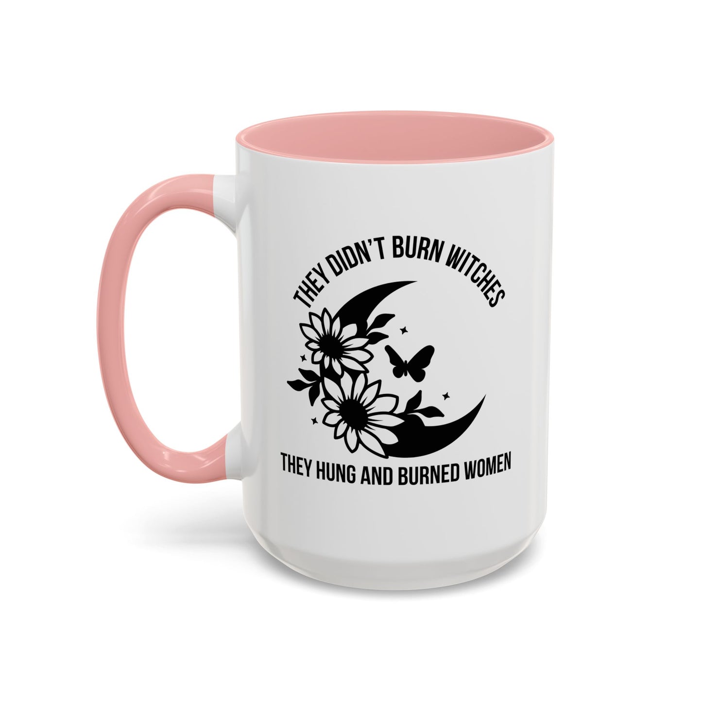 Feminist Mug | Women's Rights Mug | They Didn't Burn Witches | Viral Mug Quote | 11oz Accent Mug | 15oz Accent Mug