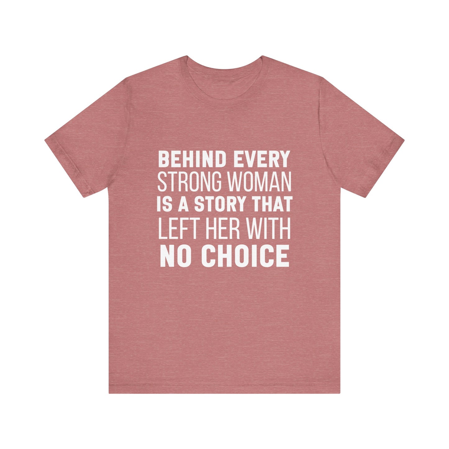 Behind Every Strong Woman Bold Motivational Quote T-shirt