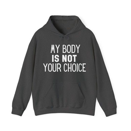 My Body Is Not Your Choice Viral Message Hoodie | Motivational Gift For Her | Inspirational Quote