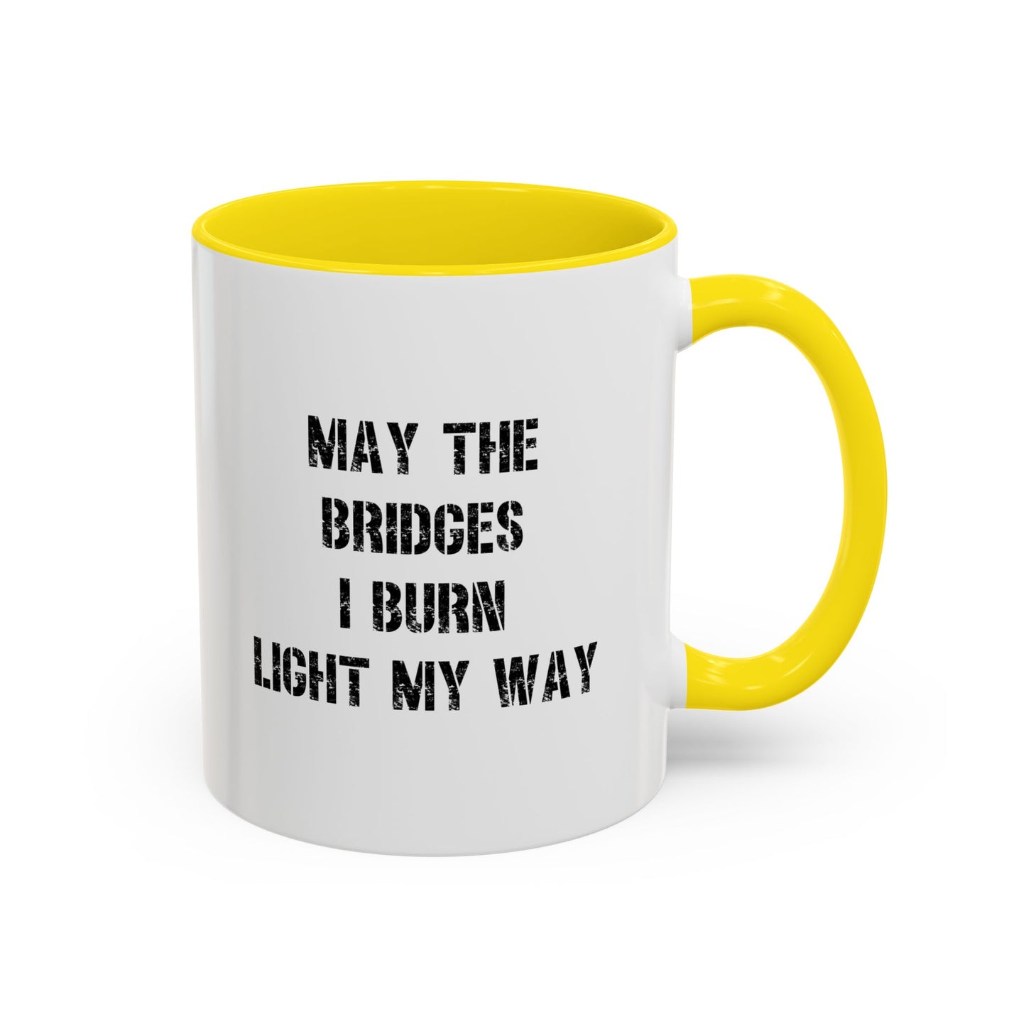 May The Bridges I Burn Motivational Gift |11oz Accent Mug | 15oz Accent Mug | Ceramic | Inspirational Gift