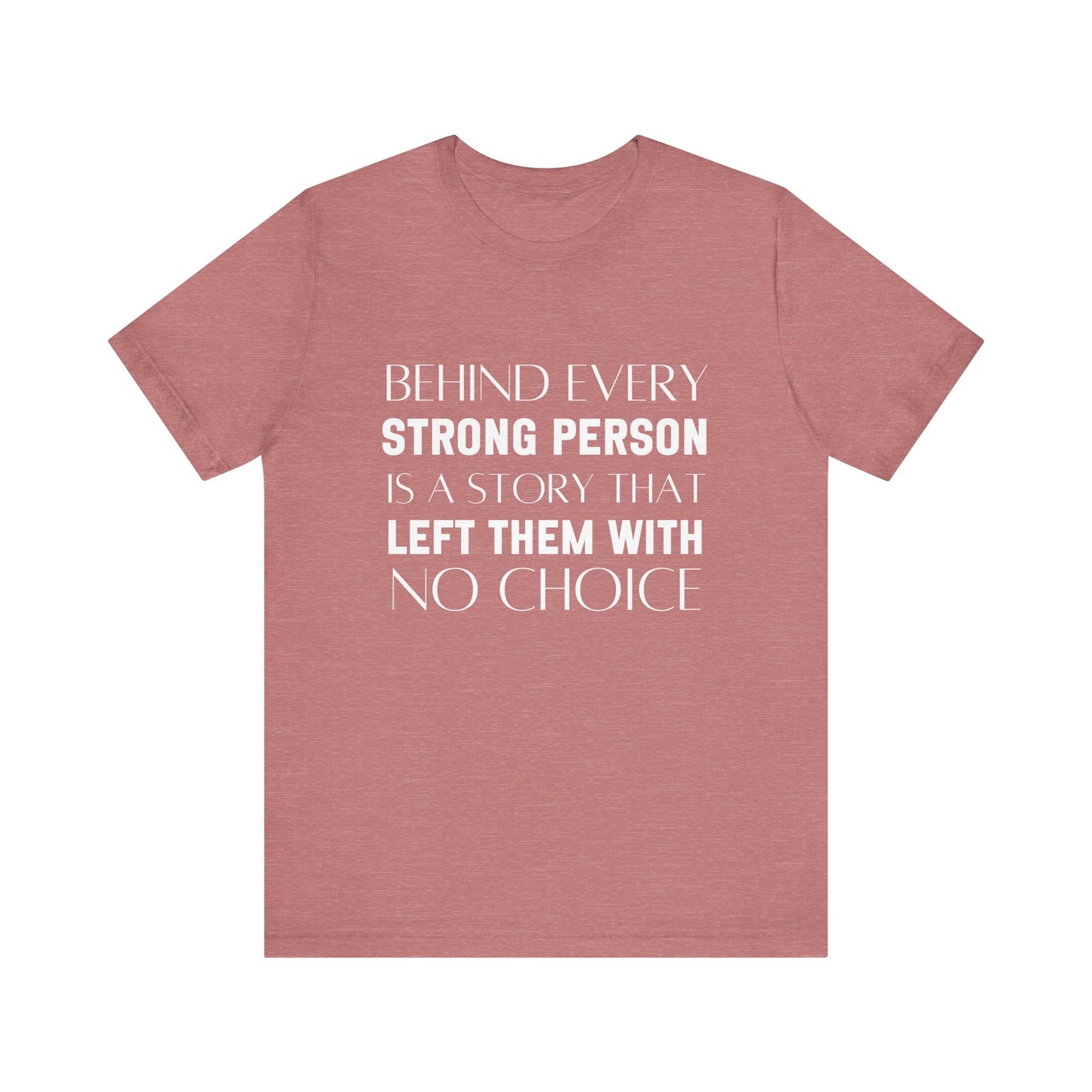 Behind Every Strong Person Bold Quote T-shirt