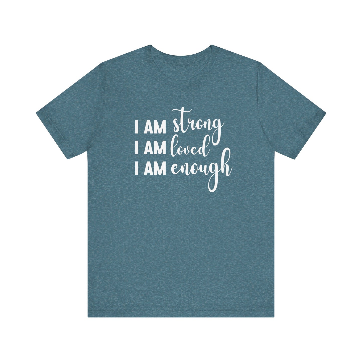 I Am Strong I Am Loved I Am Enough Inspirational T-shirt