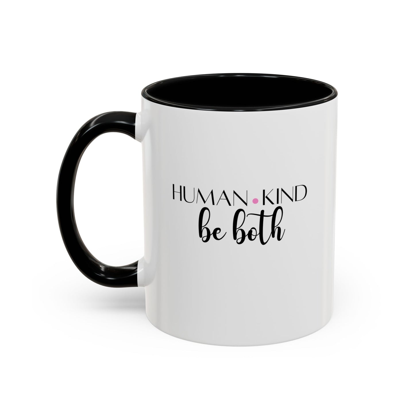 Human Kind Motivational Gift | Inspirational Quote Gift | Motivational Quote Gift | Ceramic Mug | 11oz Accent Mug | 15oz Accent Mug