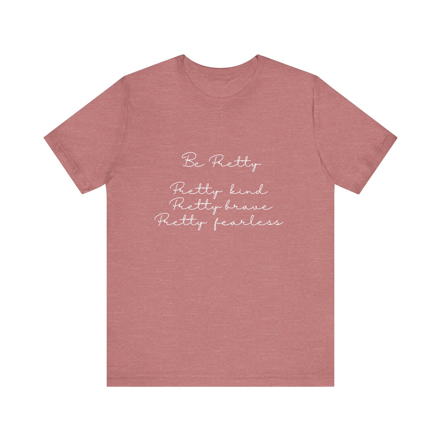 Be Pretty Inspirational Message T-shirt Short Sleeve