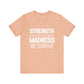 Strength Is What We Take From The Madness T-Shirt | Bella Canvas Inspirational Shirt