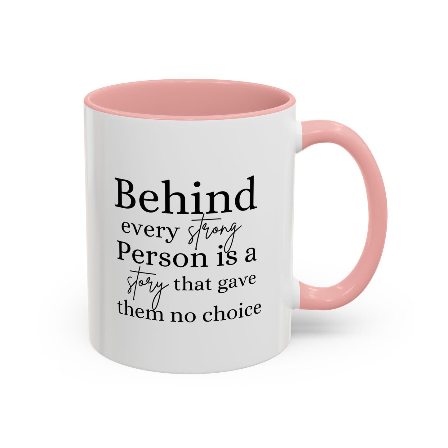 Behind Every Strong Person Inspirational Quote Gift | Motivational Quote Gift | Ceramic Mug | 11oz Accent Mug | 15oz Accent Mug
