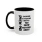 Be Kind Inspirational Quote Mug | Motivational Quote | Ceramic Mug | 11oz Accent Mug | 15oz Accent Mug