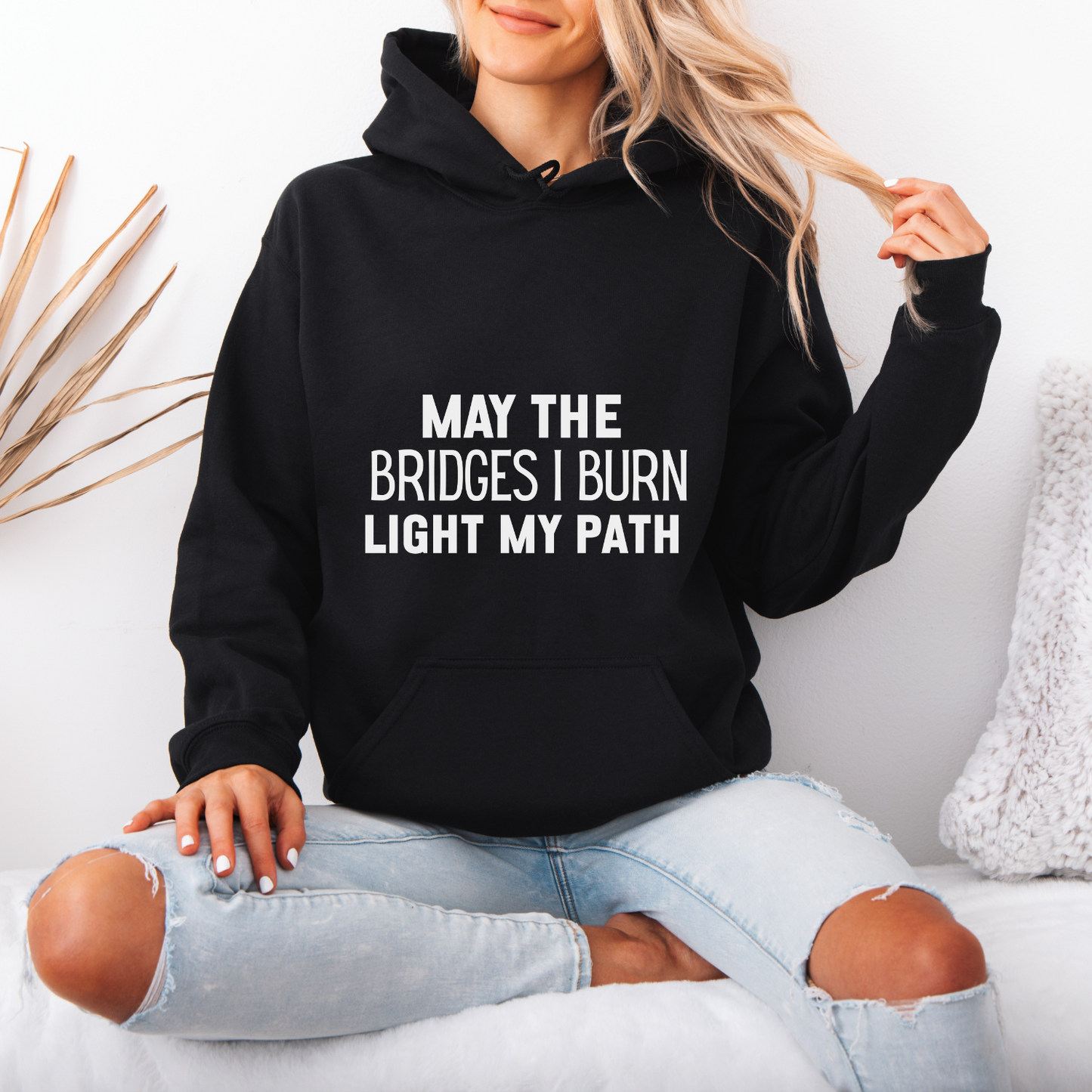 Bold Text May The Bridges I Burn Light My Path Hoodie | Motivational Gift For Her | Inspirational Quote