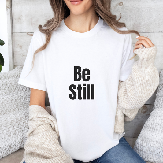 Be Still Quote T-shirt