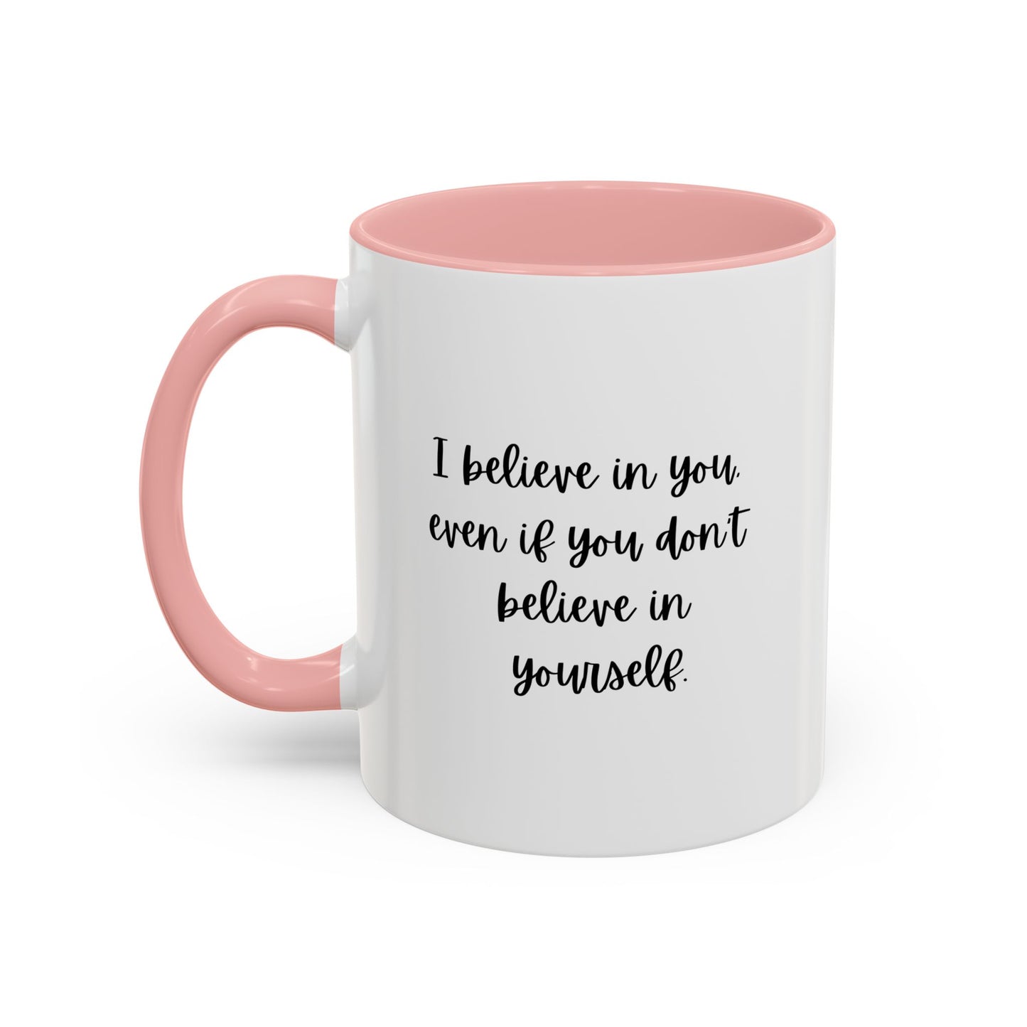 I Believe In You Inspirational Mug | Inspirational Quote Gift | Motivational Quote Gift | Ceramic Mug | 11oz Accent Mug | 15oz Accent Mug