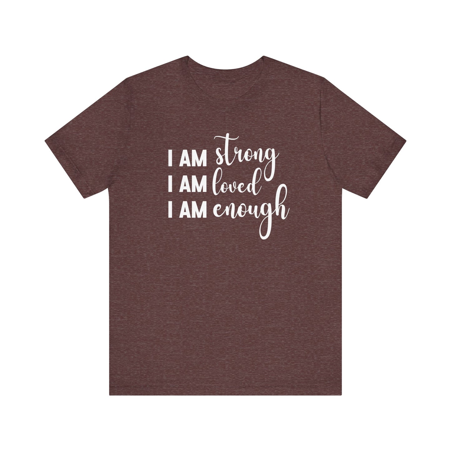 I Am Strong I Am Loved I Am Enough Inspirational T-shirt