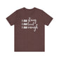 I Am Strong I Am Loved I Am Enough Inspirational T-shirt