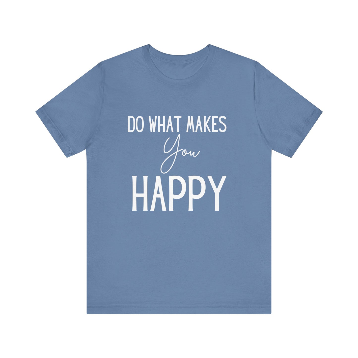 Do What Makes You Happy Short Sleeve Bella Canvas T-shirt