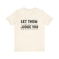 Let Them Judge You Motivational Quote T-Shirt | Bella Canvas Tee | Gift For Her | Next Chapter
