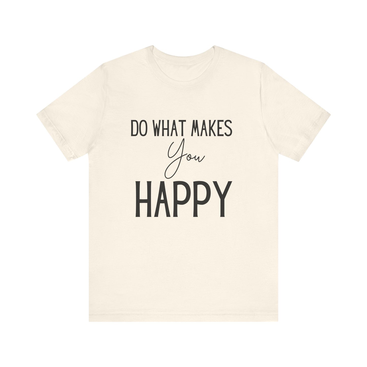 Do What Makes You Happy Short Sleeve Bella Canvas T-shirt