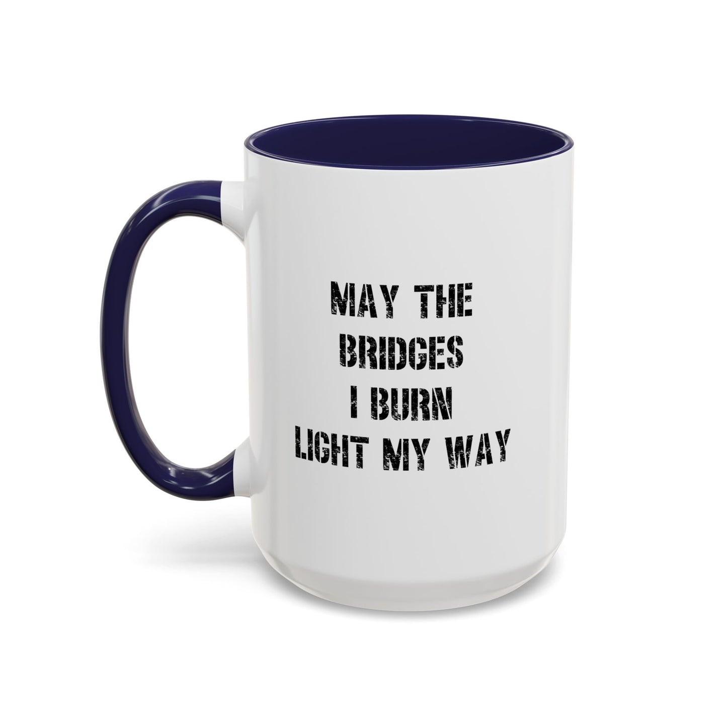 May The Bridges I Burn Motivational Gift |11oz Accent Mug | 15oz Accent Mug | Ceramic | Inspirational Gift