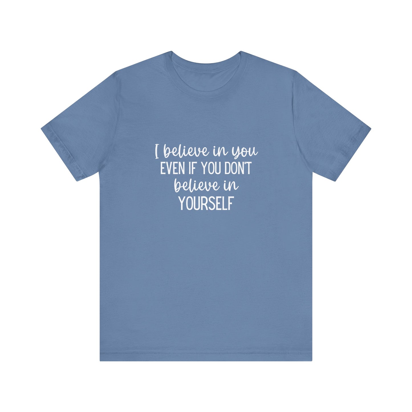 I Believe In You Inspiring Message T-shirt