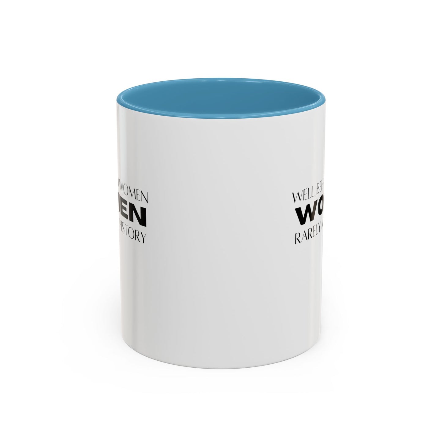 Well Behaved Women Quote Mug | Inspirational Quote | Motivational Gift Mug | Ceramic Mug | 11oz Accent Mug | 15oz Accent Mug