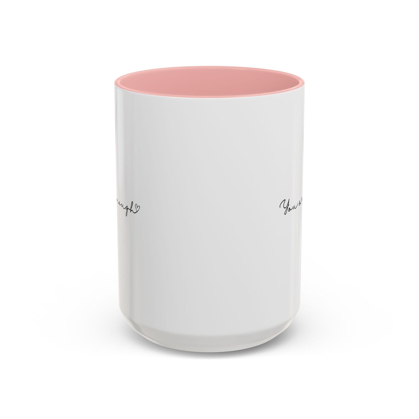 You Are Enough Inspirational Quote Gift | Motivational Quote Gift | Ceramic Mug | 11oz Accent Mug | 15oz Accent Mug