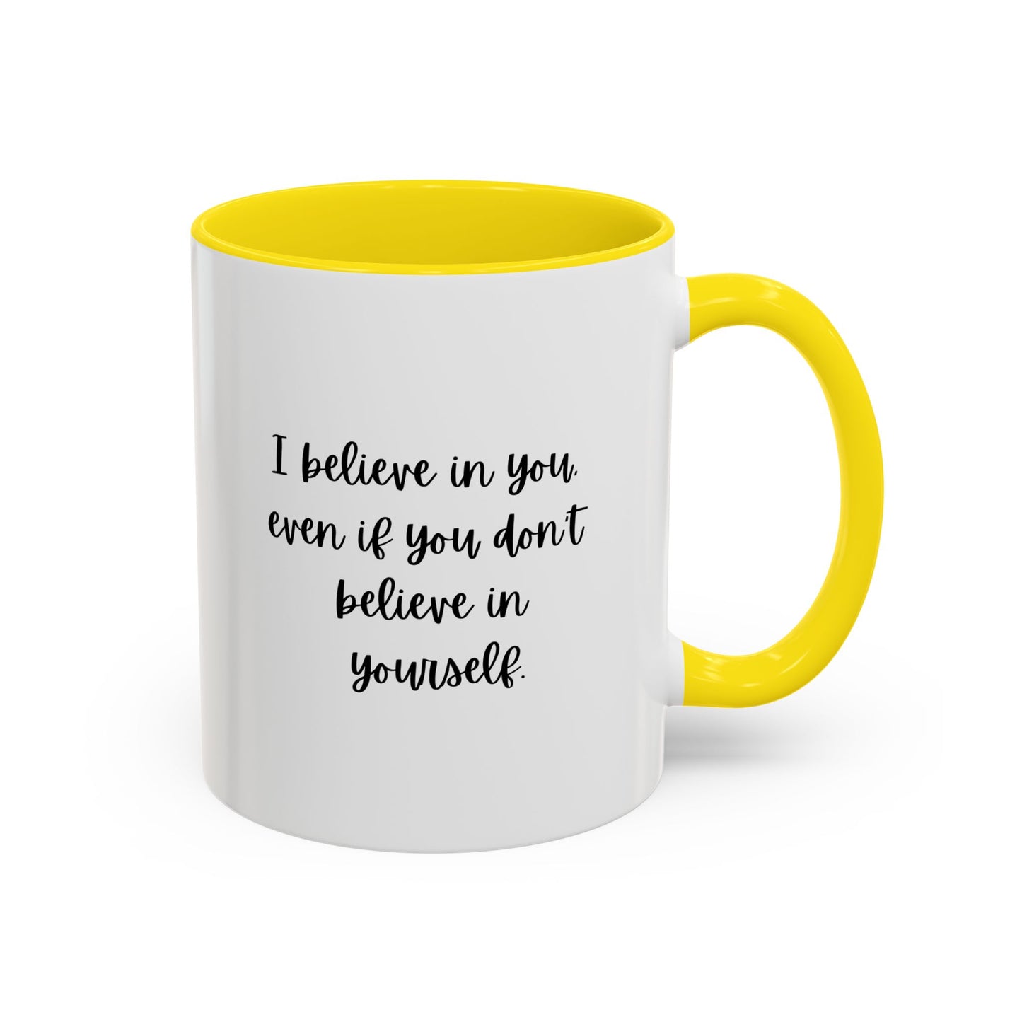 I Believe In You Inspirational Mug | Inspirational Quote Gift | Motivational Quote Gift | Ceramic Mug | 11oz Accent Mug | 15oz Accent Mug