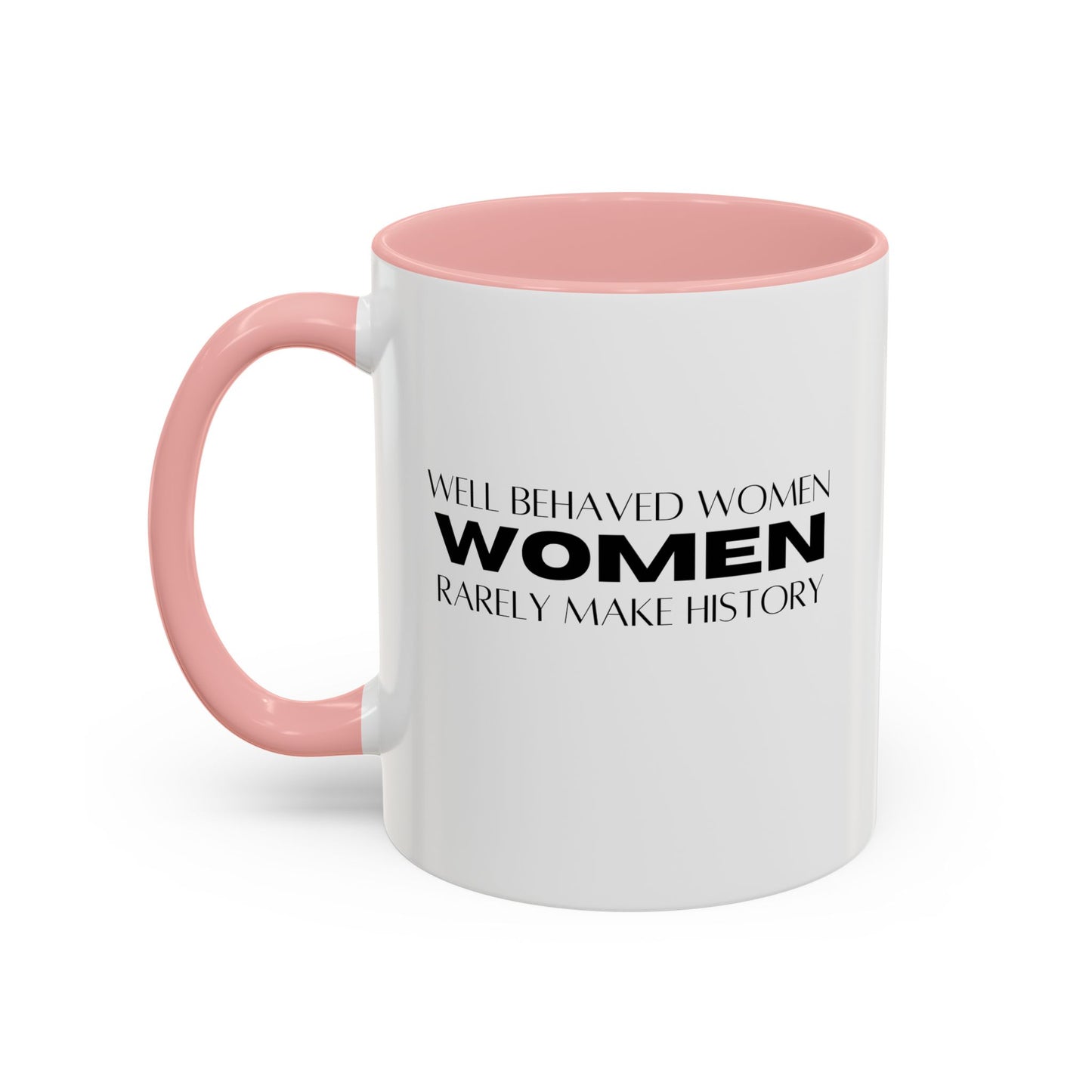 Well Behaved Women Quote Mug | Inspirational Quote | Motivational Gift Mug | Ceramic Mug | 11oz Accent Mug | 15oz Accent Mug